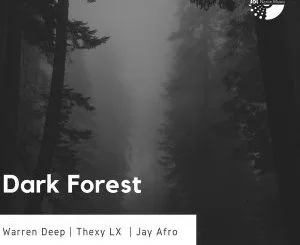 Warren Deep, Thexy LX, Dark Forest, Jay Afro, mp3, download, datafilehost, fakaza, Afro House 2018, Afro House Mix, Afro House Music