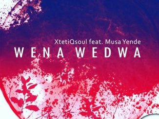 XtetiQsoul, Wena Wedwa (Original Mix), Musa Yende, mp3, download, datafilehost, fakaza, Afro House 2018, Afro House Mix, Afro House Music