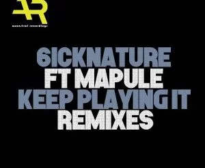 6icknature, Mapule, Keep Playing It (Mthi Wa Afrika Addictive Feel Remix), mp3, download, datafilehost, fakaza, Afro House 2018, Afro House Mix, Afro House Music, House Music