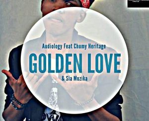 Audiology, Golden Love, Chumy Heritage, Sia Muzika, mp3, download, datafilehost, fakaza, Afro House 2018, Afro House Mix, Afro House Music, House Music