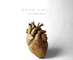 Bethel Music, Have It All (Live), download ,zip, zippyshare, fakaza, EP, datafilehost, album, Gospel Songs, Gospel, Gospel Music, Christian Music, Christian Songs