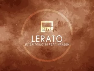 DJ Epitonic SA, Lerato, Hakeem, mp3, download, datafilehost, fakaza, Afro House 2018, Afro House Mix, Afro House Music, House Music