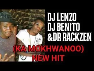 DJ Lenzo, Ka Mokwanoo, Dr Rackzen, DJ Benito, mp3, download, datafilehost, fakaza, Kwaito Songs, Kwaito, Kwaito Mix, Kwaito Music