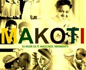 DJ Muzik SA, Makoti, Magcikza, Nehemiah S, mp3, download, datafilehost, fakaza, Afro House 2018, Afro House Mix, Afro House Music, House Music