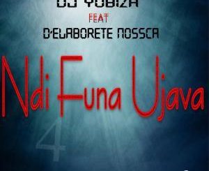 DJ Yobiza, D’Elaborete Nossca, Ndi Funa Ujava (Original Mix), mp3, download, datafilehost, fakaza, Gqom Beats, Gqom Songs, Gqom Music, Gqom Mix