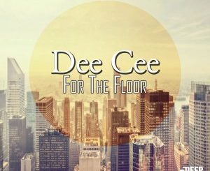 Dee Cee, For The Floor (Original Mix), mp3, download, datafilehost, fakaza, Afro House 2018, Afro House Mix, Afro House Music, House Music