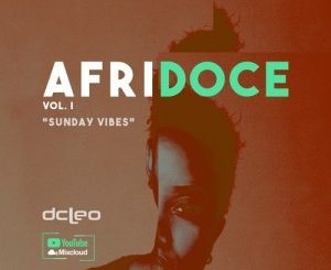 Dj Dcleo, Afridoce Vol.I (Sunday Vibes), mp3, download, datafilehost, fakaza, Afro House 2018, Afro House Mix, Afro House Music, House Music
