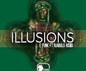 E Funk, Illusions (Original Mix), Njabulo Msibi, mp3, download, datafilehost, fakaza, Afro House 2018, Afro House Mix, Afro House Music, House Music