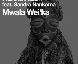 Hanna Hais, Sandra Nankoma, Mwala Wei’ka (Xewst Tswana Drum Remix), mp3, download, datafilehost, fakaza, Afro House 2018, Afro House Mix, Afro House Music, House Music