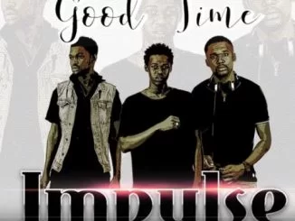 Impulse, Good Time (Main Mix), mp3, download, datafilehost, fakaza, Afro House 2018, Afro House Mix, Afro House Music, House Music