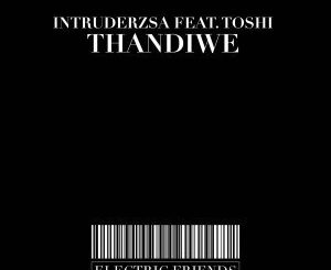 IntruderzSA, Thandiwe (Original Mix), Toshi, mp3, download, datafilehost, fakaza, Afro House 2018, Afro House Mix, Afro House Music, House Music