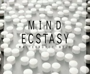 Masterroxz, Mind Ecstasy (Original Mix), Melo, mp3, download, datafilehost, fakaza, Afro House 2018, Afro House Mix, Afro House Music, House Music