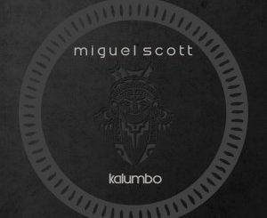 Miguel Scott, Kalumbo (AfroMix), mp3, download, datafilehost, fakaza, Afro House 2018, Afro House Mix, Afro House Music, House Music
