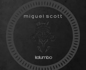 Miguel Scott, Kalumbo (AfroMix), mp3, download, datafilehost, fakaza, Afro House 2018, Afro House Mix, Afro House Music, House Music
