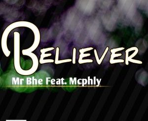 Mr Bhe, McPhly, Believer (Main Mix), mp3, download, datafilehost, fakaza, Afro House 2018, Afro House Mix, Afro House Music, House Music