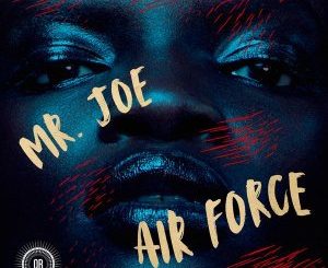 Mr. Joe, Air Force, mp3, download, datafilehost, fakaza, Afro House 2018, Afro House Mix, Afro House Music, House Music