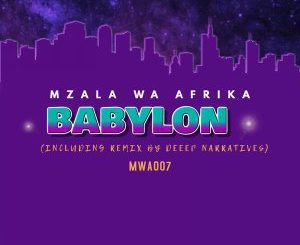 Mzala Wa Afrika, Babylon (Original Mix), mp3, download, datafilehost, fakaza, Afro House 2018, Afro House Mix, Afro House Music, House Music