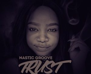 Nastic Groove, Trust (Thabang Phaleng’s Conjuring Mix), Xigubu, mp3, download, datafilehost, fakaza, Deep House Mix, Deep House, Deep House Music, House Music