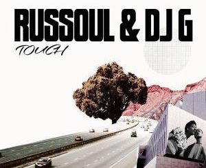 Russoul, DJ G, Saint Evo, Touch (Saint Evo Remix), mp3, download, datafilehost, fakaza, Afro House 2018, Afro House Mix, Afro House Music, House Music