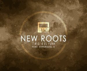 T.M.G., El Funk, New Roots (Main Mix), HyperSOUL-X, mp3, download, datafilehost, fakaza, Afro House 2018, Afro House Mix, Afro House Music, House Music
