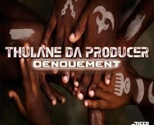 Thulane Da Producer, Denouement (Original Mix), mp3, download, datafilehost, fakaza, Afro House 2018, Afro House Mix, Afro House Music, House Music