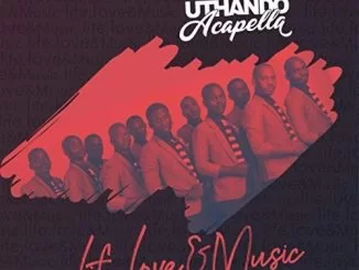 Uthando Acapella Group, Life Love & Music, download ,zip, zippyshare, fakaza, EP, datafilehost, album, Gospel Songs, Gospel, Gospel Music, Christian Music, Christian Songs
