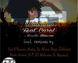Walkman, Carol, Gentle Breeze (Nastic Groove’s Weekend Jam Mix), mp3, download, datafilehost, fakaza, Afro House 2018, Afro House Mix, Afro House Music, House Music
