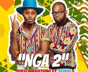 Zulu Mkhathini, NGA 2, Tribal, mp3, download, datafilehost, fakaza, Kwaito Songs, Kwaito, Kwaito Mix, Kwaito Music