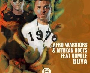Afro Warriors, Afrikan Roots, Vumile, Buya (Afro Brotherz Remix), mp3, download, datafilehost, fakaza, Afro House 2018, Afro House Mix, Afro House Music, House Music