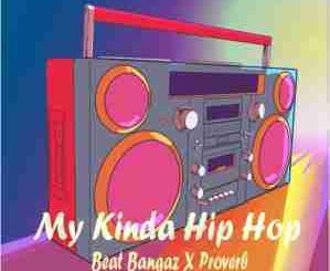 Beat Bangaz, My kinda Hip Hop, Proverb, mp3, download, datafilehost, fakaza, Hiphop, Hip hop music, Hip Hop Songs, Hip Hop Mix, Hip Hop, Rap, Rap Music