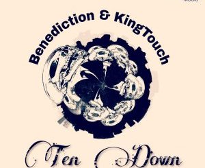Benediction, KingTouch, Ten Down (Afro Mix), mp3, download, datafilehost, fakaza, Afro House 2018, Afro House Mix, Afro House Music, House Music