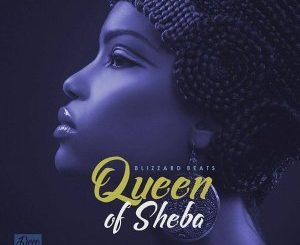 Blizzard Beats, Queen of Sheba, mp3, download, datafilehost, fakaza, Afro House 2018, Afro House Mix, Afro House Music, House Music