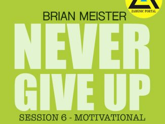 ZAMUSIC OFFICIAL MIX, Brian Meister, Session 6 (NEVER GIVE UP – Motivational House Music Mix, Nov 2018), Motivational House Music, mp3, download, datafilehost, fakaza, Afro House, Afro House 2018, Afro House Mix, Afro House Music, House Music