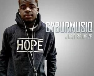 CyburmusiQ, Just Believe, download ,zip, zippyshare, fakaza, EP, datafilehost, album, Afro House 2018, Afro House Mix, Afro House Music, House Music