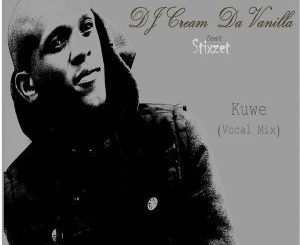 DJ Cream Da Vanilla, Kuwe, Stixzet (Vocal Mix), mp3, download, datafilehost, fakaza, Afro House, Afro House 2018, Afro House Mix, Afro House Music, House Music