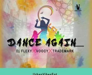 DJ Flexy, Voocy, Trademark, Dance Again, mp3, download, datafilehost, fakaza, Hiphop, Hip hop music, Hip Hop Songs, Hip Hop Mix, Hip Hop, Rap, Rap Music