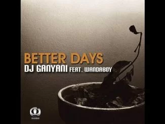 DJ Ganyani, Better Days, WonderBoy, mp3, download, datafilehost, fakaza, Afro House, Afro House 2018, Afro House Mix, Afro House Music, House Music