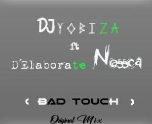 DJ Yobiza, Bad Touch (Original Mix), Elaborete Nossca, mp3, download, datafilehost, fakaza, Afro House, Afro House 2018, Afro House Mix, Afro House Music, House Music