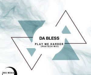 Da Bless, Play Me Harder (RaaTech Mix), mp3, download, datafilehost, fakaza, Afro House 2018, Afro House Mix, Afro House Music, House Music