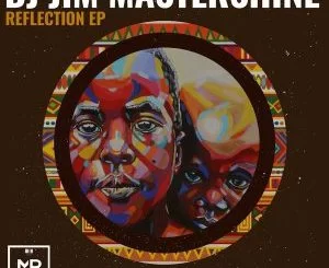 Dj Jim Mastershine, Reflection, download ,zip, zippyshare, fakaza, EP, datafilehost, album, Afro House 2018, Afro House Mix, Afro House Music, House Music