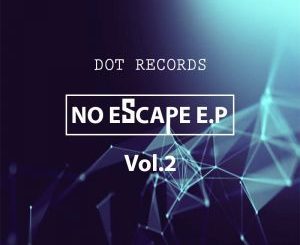 Dot Records, No Escape E.P Vol.2, download ,zip, zippyshare, fakaza, EP, datafilehost, album, Afro House, Afro House 2018, Afro House Mix, Afro House Music, House Music