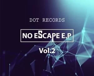 Dot Records, No Escape E.P Vol.2, download ,zip, zippyshare, fakaza, EP, datafilehost, album, Afro House, Afro House 2018, Afro House Mix, Afro House Music, House Music