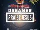 Dreamer, Praise Jesus, mp3, download, datafilehost, fakaza, Afro House, Afro House 2018, Afro House Mix, Afro House Music, House Music