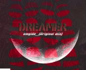 Dreamer, Umgido (Original Mix), mp3, download, datafilehost, fakaza, Afro House 2018, Afro House Mix, Afro House Music, House Music