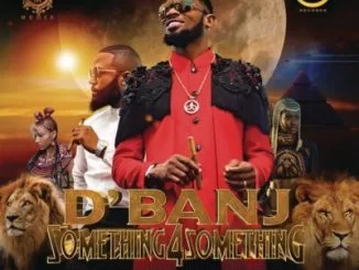 D’Banj, Something for Something, Cassper Nyovest, mp3, download, datafilehost, toxicwap, fakaza