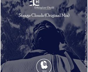 Ethiopian Chyld, Strange Clouds (Original Mix), mp3, download, datafilehost, fakaza, Afro House, Afro House 2018, Afro House Mix, Afro House Music, House Music