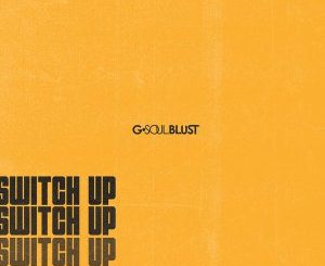 G-Soul Blust, Switch Up, mp3, download, datafilehost, fakaza, Afro House 2018, Afro House Mix, Afro House Music, House Music