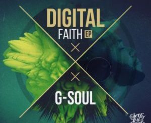 G-Soul, Digital Faith (Original Mix), SoulPoizen, mp3, download, datafilehost, fakaza, Afro House 2018, Afro House Mix, Afro House Music, House Music