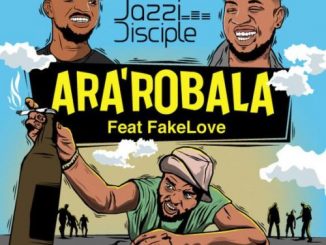 JazziDisciples, Ara’robala (Gomora flow), FakeLove, mp3, download, datafilehost, fakaza, Afro House, Afro House 2018, Afro House Mix, Afro House Music, House Music