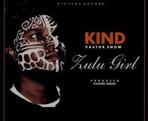 Kind, Zulu Girl (Original Mix), Pastor Snow, mp3, download, datafilehost, fakaza, Afro House 2018, Afro House Mix, Afro House Music, House Music